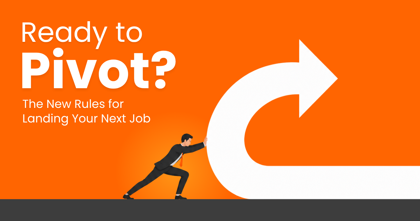 Ready to Pivot? The New Rules for Landing Your Next Job